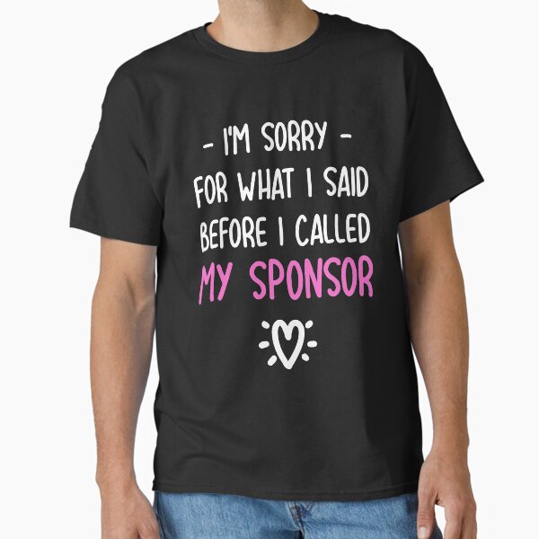 Artikel-Vorschau von Es tut mir leid, was ich gesagt habe, bevor ich meinen Sponsor angerufen habe - Lustiges Sponsoren-T-Shirt, designt und verkauft von ZANKELLO.