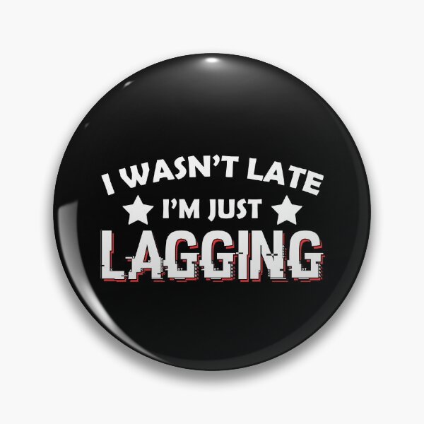 Item preview, I'm not late, I'm lagging gaming designed and sold by Nessshirts.
