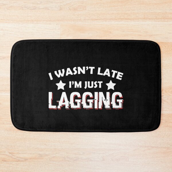 Item preview, I'm not late, I'm lagging gaming designed and sold by Nessshirts.