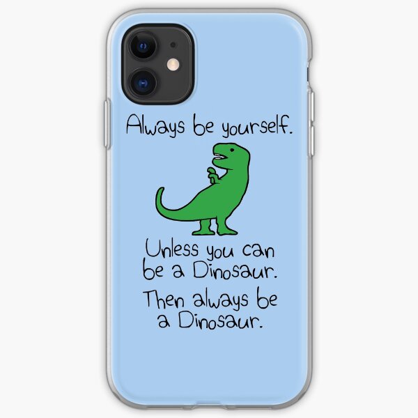 Always Be Yourself, Unless You Can Be A Dinosaur iPhone Soft Case