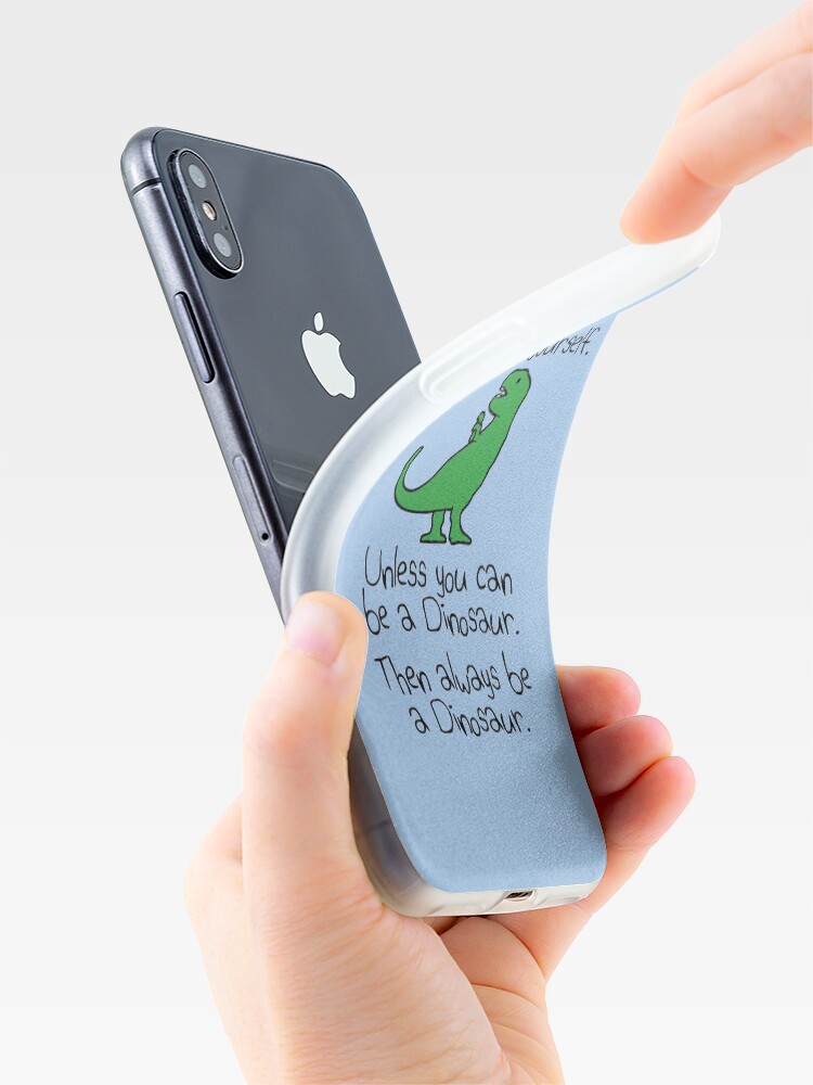 Alternate view of Always Be Yourself, Unless You Can Be A Dinosaur iPhone Case & Cover