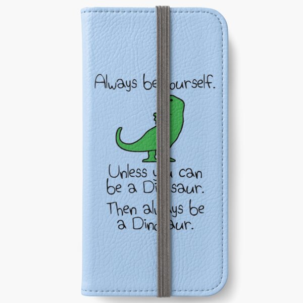 Always Be Yourself, Unless You Can Be A Dinosaur iPhone Wallet