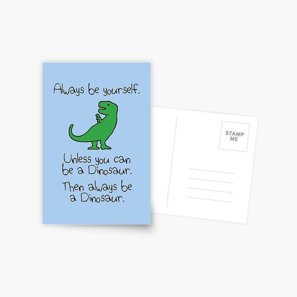Always Be Yourself, Unless You Can Be A Dinosaur Postcard