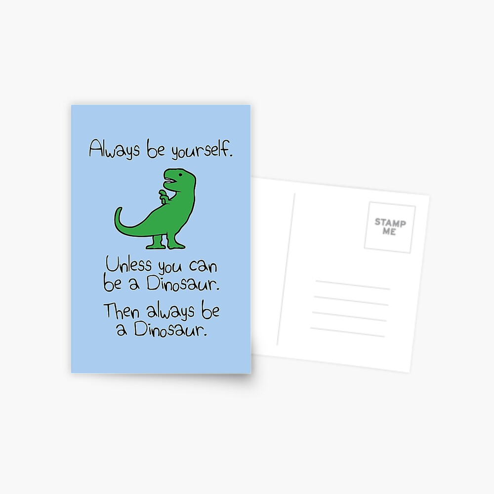 Always Be Yourself, Unless You Can Be A Dinosaur Postcard