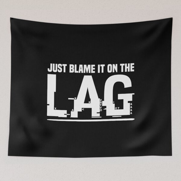 Item preview, Just blame it on the LAG Gaming Design designed and sold by Nessshirts.