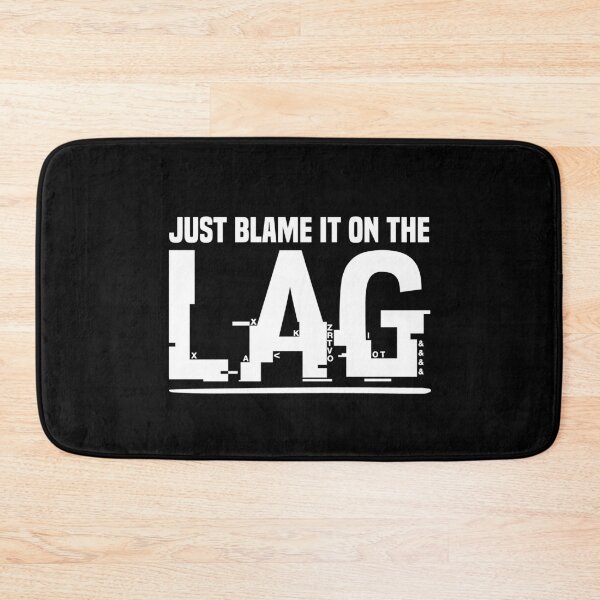 Item preview, Just blame it on the LAG Gaming Design designed and sold by Nessshirts.