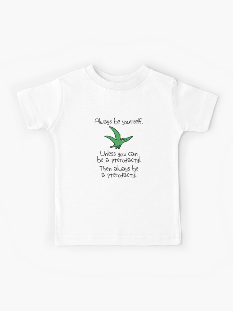 Thumbnail 1 of 2, Kids T-Shirt, Always Be Yourself, Unless You Can Be A Pterodactyl designed and sold by jezkemp.