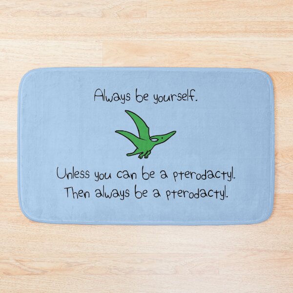 Item preview, Always Be Yourself, Unless You Can Be A Pterodactyl designed and sold by jezkemp.