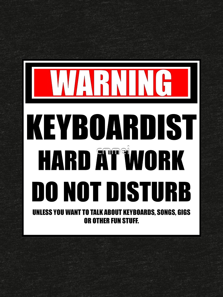 Warning Keyboardist Hard At Work Do Not Disturb by cmmei