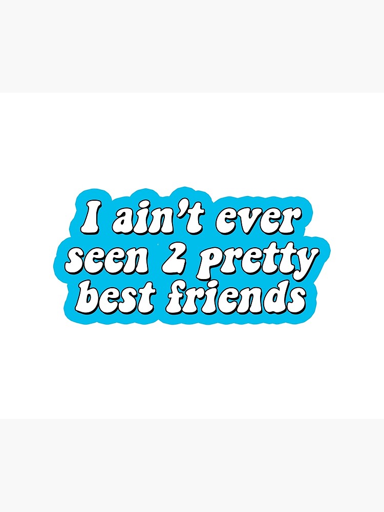 2 Pretty Best Friends -TikTok Original Audio Video 2020 Sticker Pack Funny  Joke Meme Trending Viral Christmas Birthday Gift Gen Z Quote Songs Merch  T-shirt Aesthetic Twitter T-shirt Phone Case Ugly