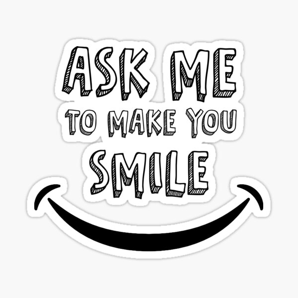 Item preview, Ask me to make you smile designed and sold by Adisak Soda.