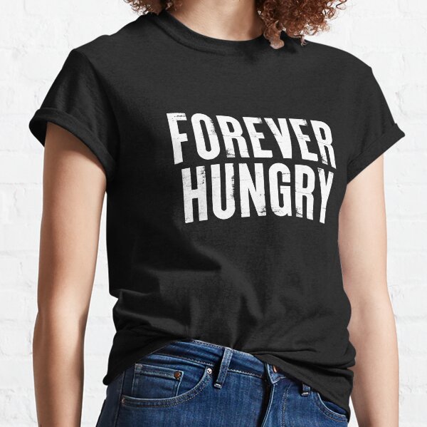forever hungry shirt