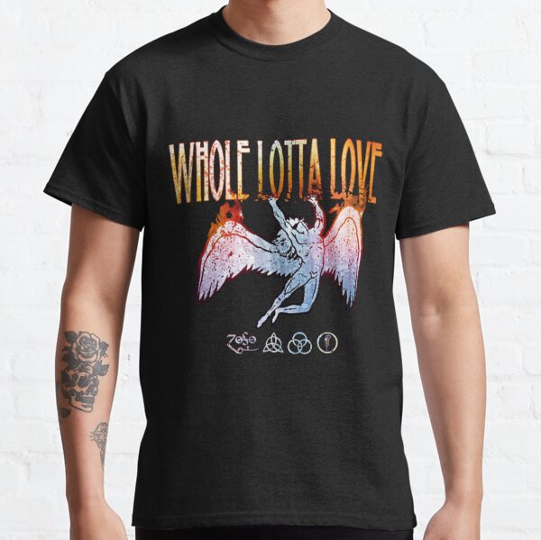 Whole Lotta Love Classic T-Shirt