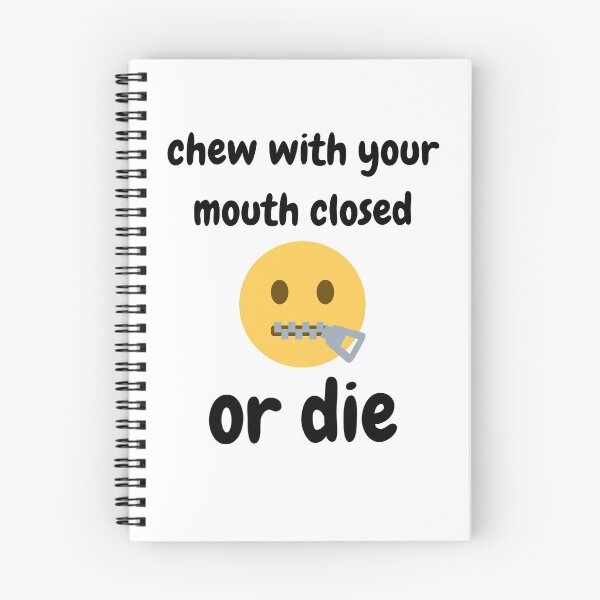 Item preview, Chew With Your Mouth Closed Or Die designed and sold by blossomgirl33.