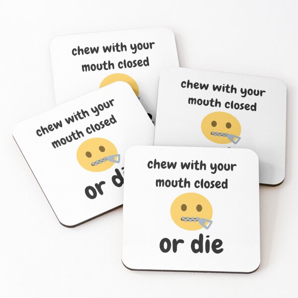 Item preview, Chew With Your Mouth Closed Or Die designed and sold by blossomgirl33.