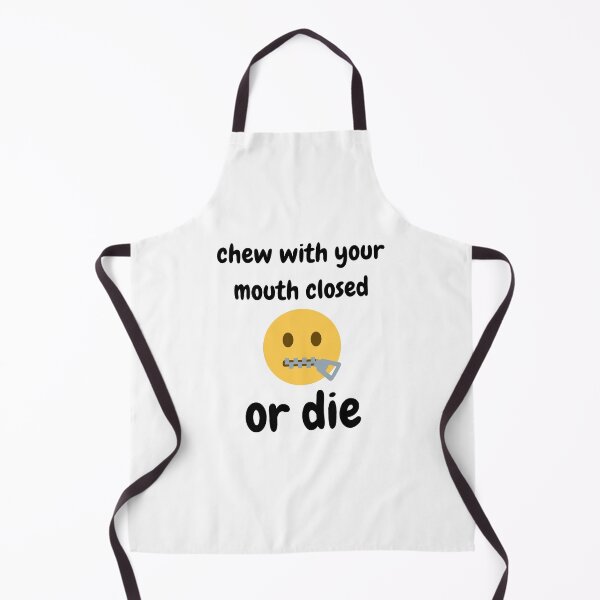 Item preview, Chew With Your Mouth Closed Or Die designed and sold by blossomgirl33.