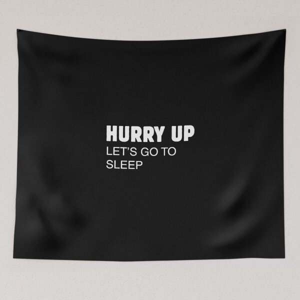 Item preview, hurry up - sleep designed and sold by illustrations77.
