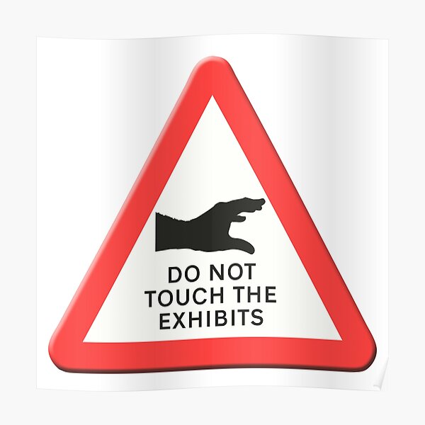 "Sign do not touch the exhibits. " Poster for Sale by funkyworm | Redbubble