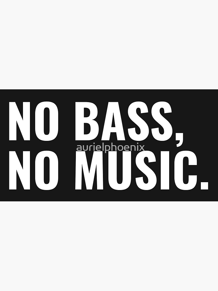 No bass, no music. - Funny nerdy music design by aurielphoenix