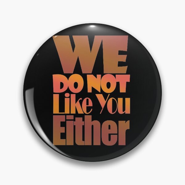 Item preview, We Do Not Like You Either-  designed and sold by EvaWolf.
