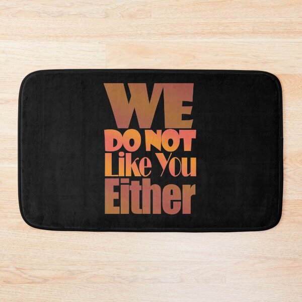Item preview, We Do Not Like You Either-  designed and sold by EvaWolf.