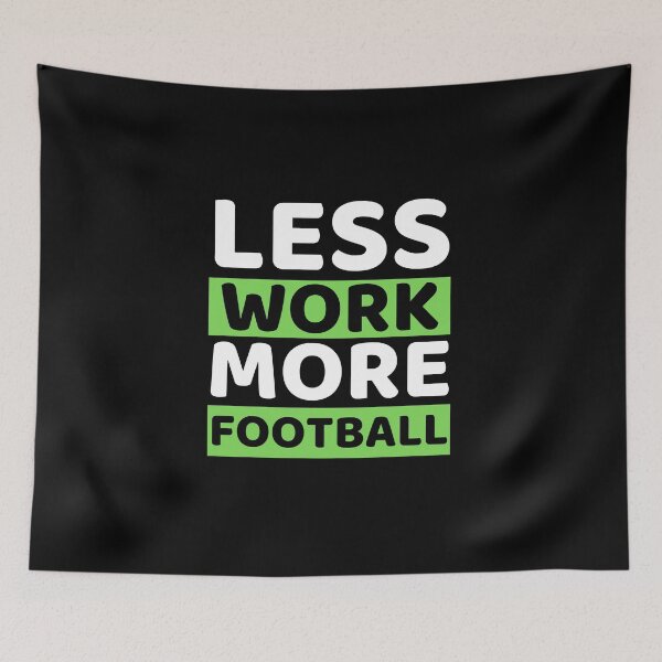 Item preview, Less Work More Football designed and sold by bifkee19.