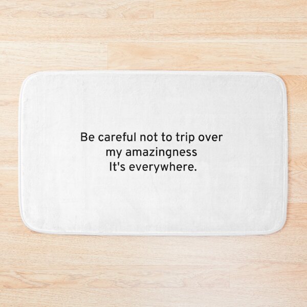 Item preview, Be careful not to trip over my amazingness.  It's everywhere. designed and sold by Izod55.
