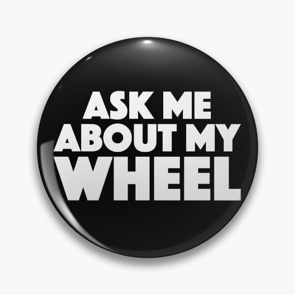 Item preview, Ask Me About My Wheel designed and sold by OuterWear.