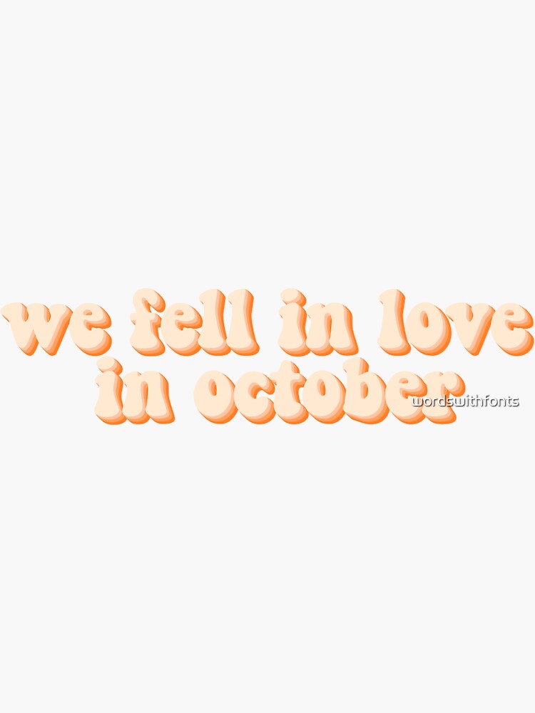 We Fall In Love In October Tekst "we fell in love in october" Sticker for Sale by wordswithfonts | Redbubble
