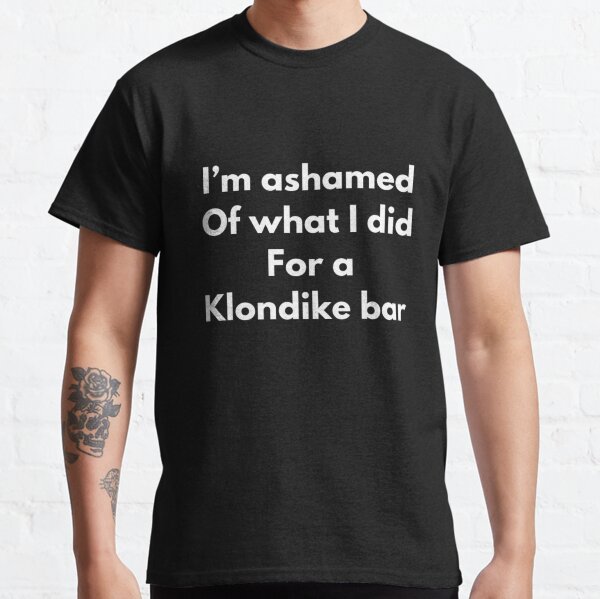 Item preview, Ashamed of What I Did For A Klondike Bar designed and sold by RiseandShineTee.
