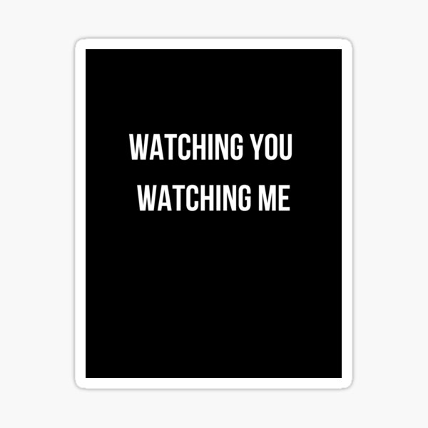 Watching you watching me hotsell