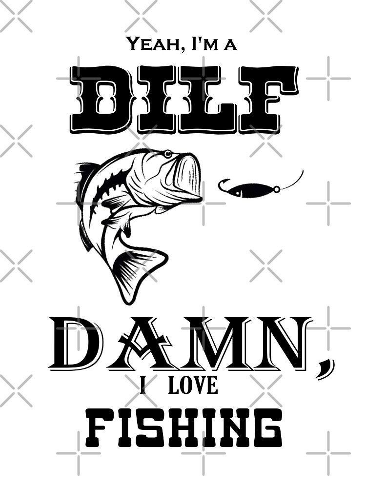 Yeah, I'm a DILF Fishing Shirt Photographic Print for Sale by kyhro