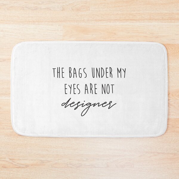 Item preview, The Bags Under My Eyes Are Not Designer 2 designed and sold by SandyCorinne.