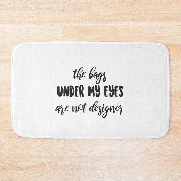 Item preview, The Bags Under My Eyes Are Not Designer 3 designed and sold by SandyCorinne.