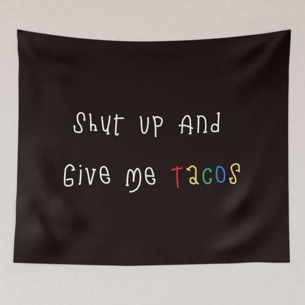 Item preview, Shut Up And Give Me Tacos designed and sold by davidhipp.