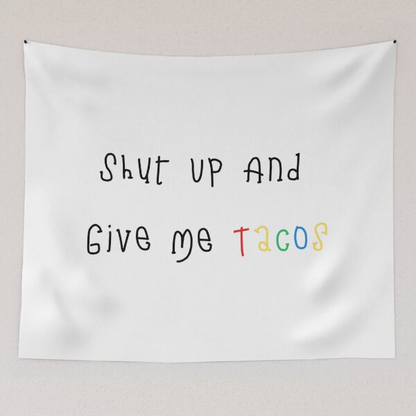 Item preview, Shut Up And Give Me Tacos designed and sold by davidhipp.