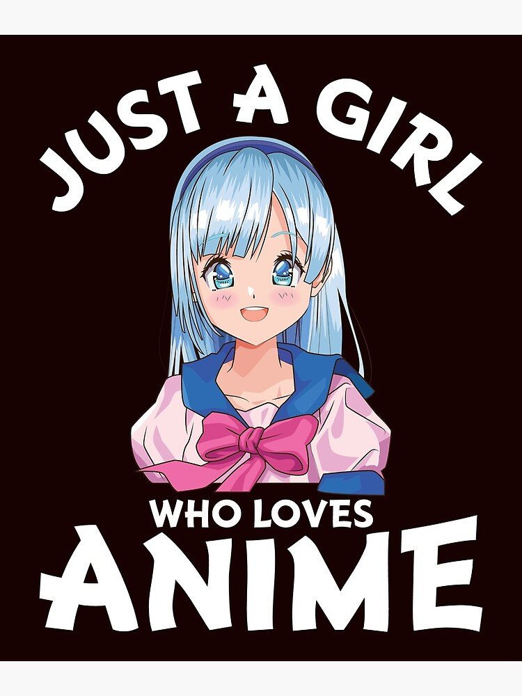 just-a-girl-who-loves-anime-poster-for-sale-by-teemaker24-redbubble