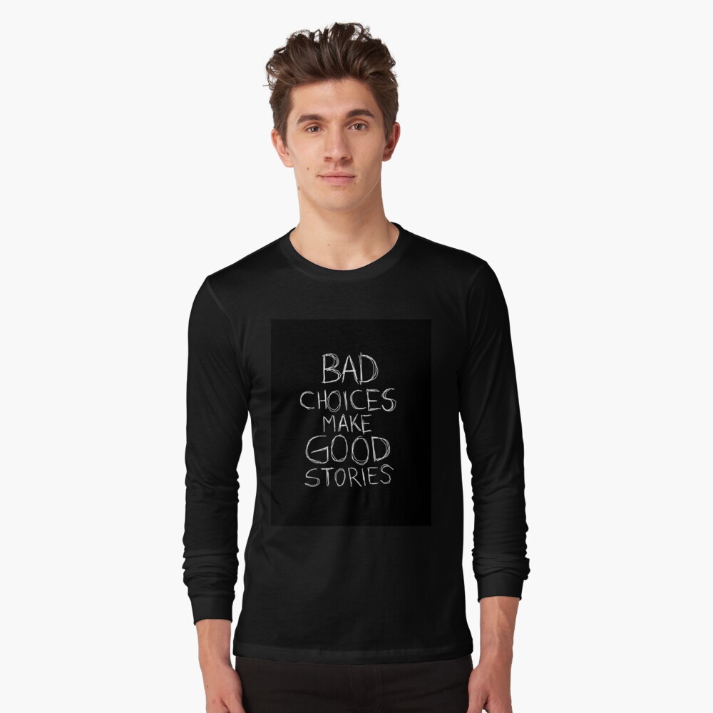 bad choices make good stories t shirt