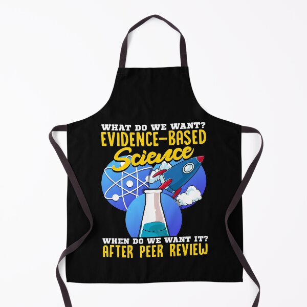 Item preview, What Do We Want? Evidence-Based Science! Scientist designed and sold by perfectpresents.