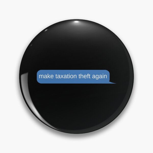 Item preview, Make taxation theft again speech bubble designed and sold by Statim.