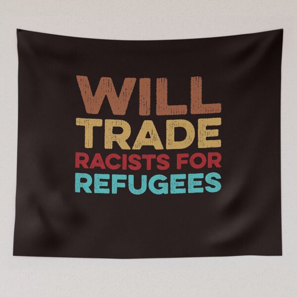Item preview, WILL TRADE RACISTS FOR REFUGEES designed and sold by teemaker24.