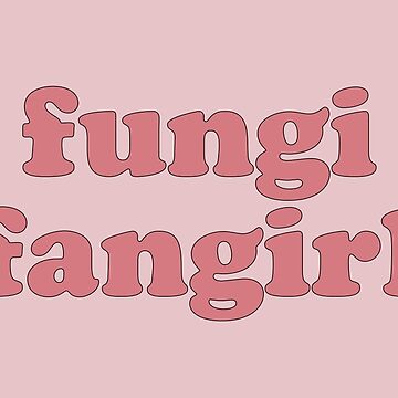 Artwork thumbnail, Fungi Fangirl Mushroom Slogan by mushroombabes