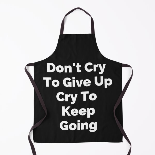 Item preview, Don't Cry To Give Up Cry To Keep Going - Motivation designed and sold by Best-art.