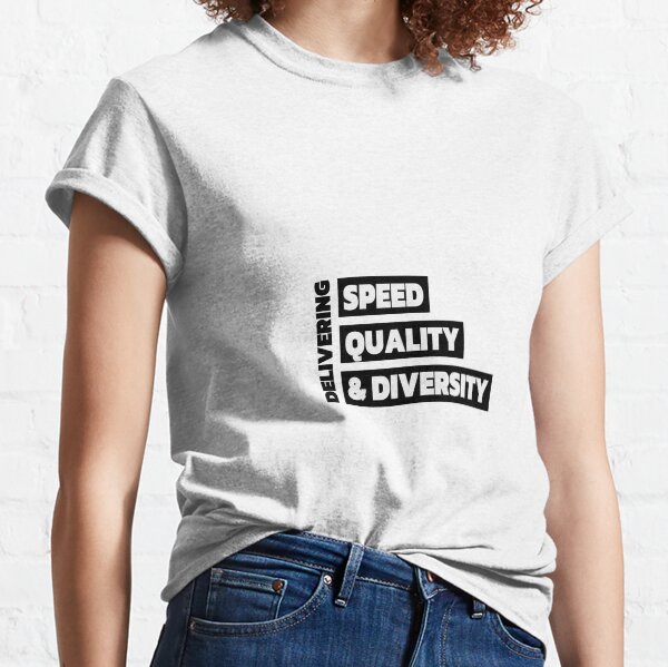 Delivering Speed, Quality, & Diversity Classic T-Shirt
