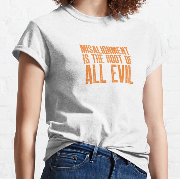 Misalignment is the Root of All Evil (Orange) Classic T-Shirt