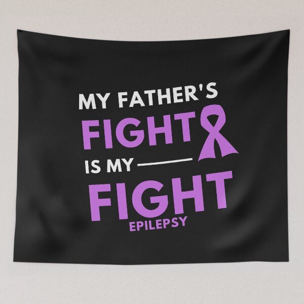 Item preview, My Father's Fight Is My Fight - Epilepsy designed and sold by Best-art.