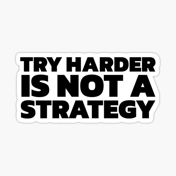 Item preview, Try Harder is Not a Strategy designed and sold by johnvlastelica.