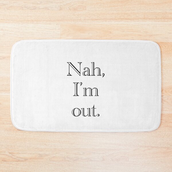 Item preview, Nah, I’m out designed and sold by Sarah-Wilde.