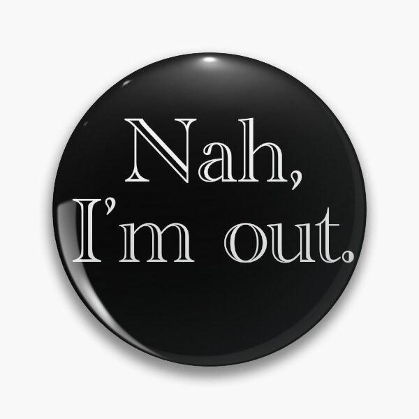 Item preview, Nah, I’m out designed and sold by Sarah-Wilde.