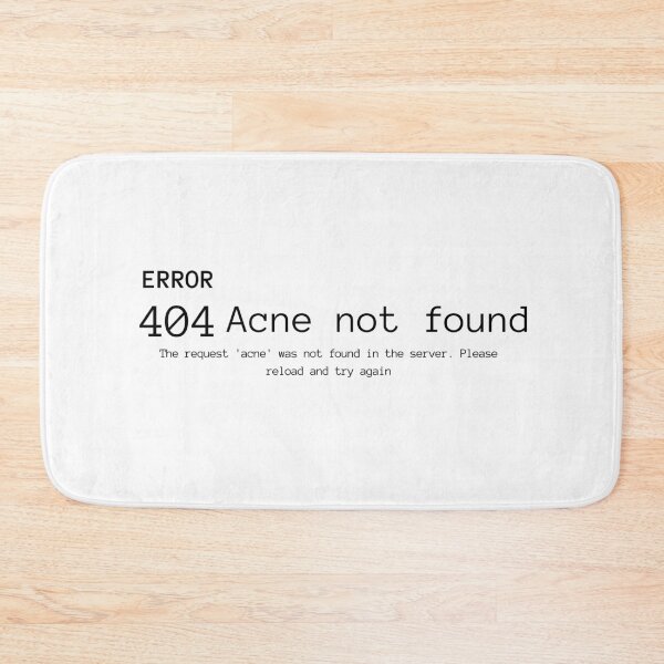 Item preview, ERROR 404: Acne Not Found, You Have Perfect, Clear Skin! designed and sold by ThoughtJumble.